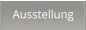 Ausstellung