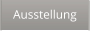 Ausstellung