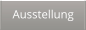 Ausstellung